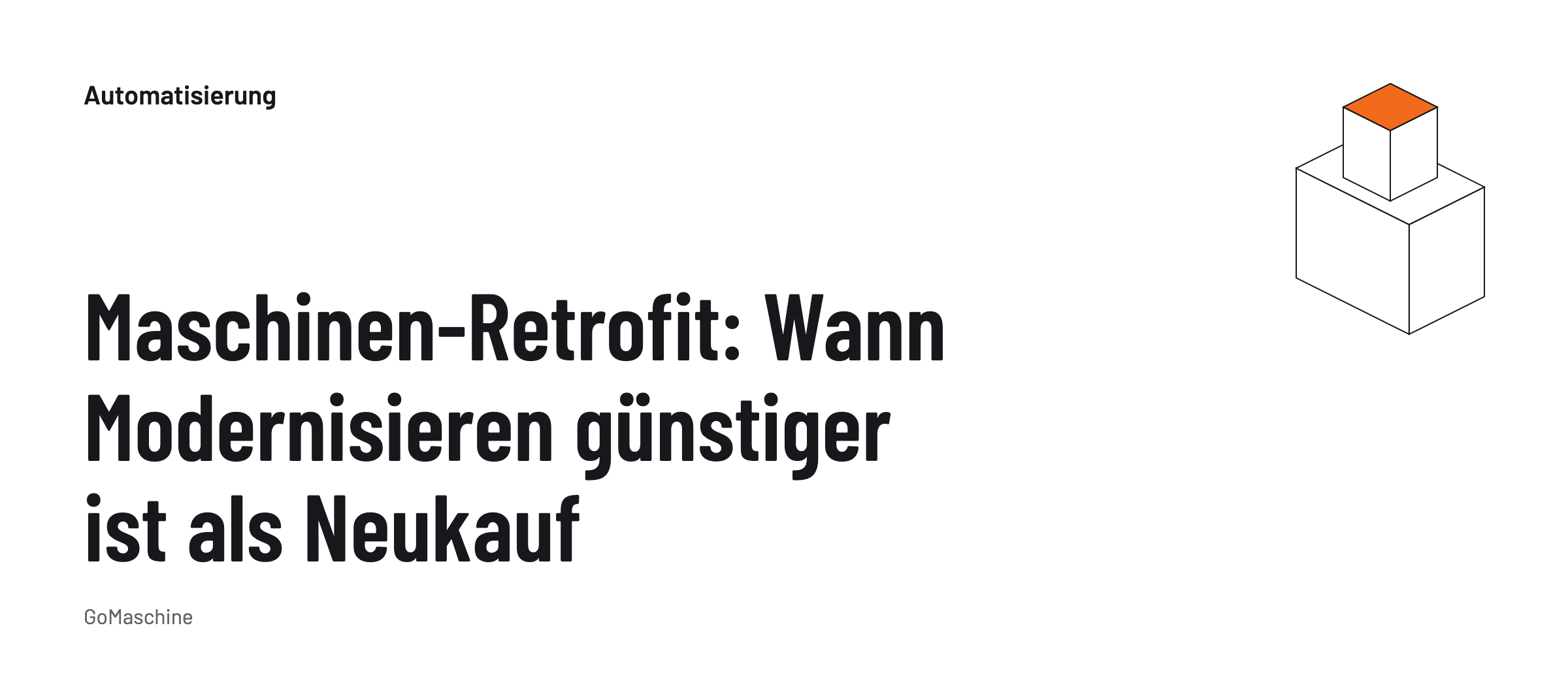 Maschinen-Retrofit: wann die Modernisierung einer Bestandsmaschine günstiger ist als ein Neukauf.